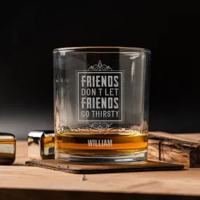 Custom Friend Don't Let Friends Go Thirsty Lowball Glasses